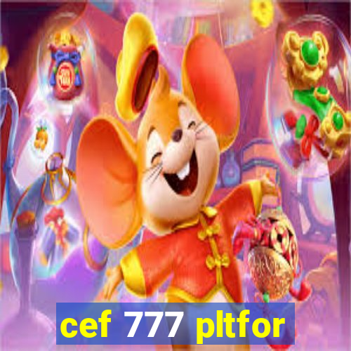 cef 777 pltfor